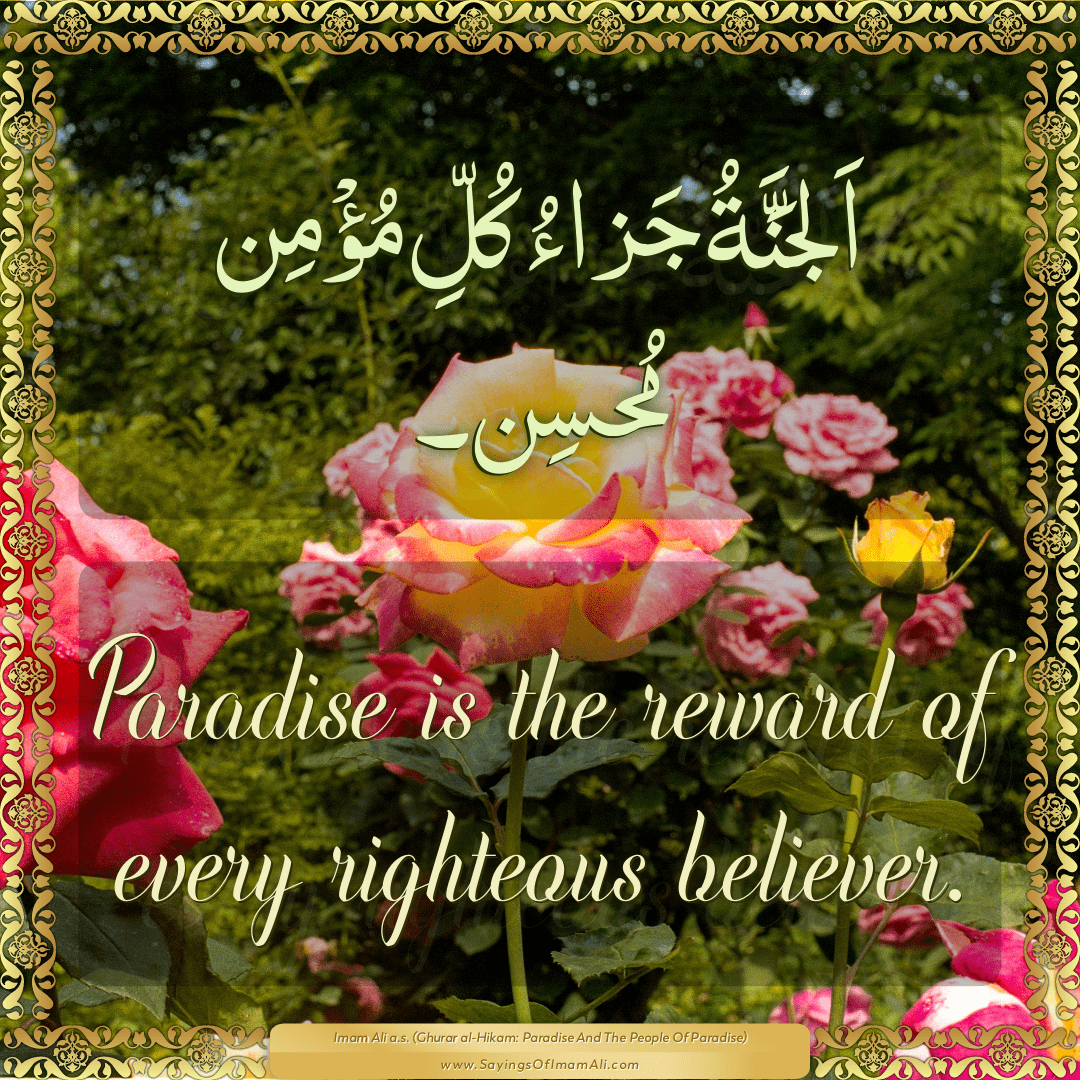 Paradise is the reward of every righteous believer.